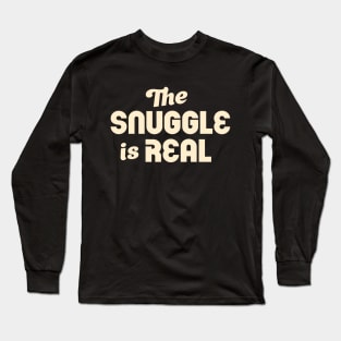 The Snuggle Is Real: Cream Colored Text Art Long Sleeve T-Shirt